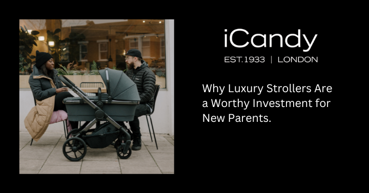 Why Luxury Strollers Are a Worthy Investment for New Parents iCandy